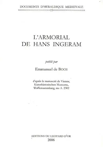 L'armorial de Hans Ingeram : d'après le manuscrit de Vienne, Kunsthistorichen Museums, Waffensammlung, ms A. 2302