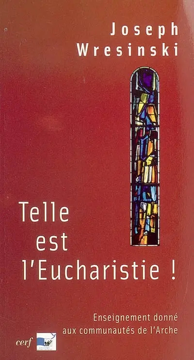 Telle est l'eucharistie ! : enseignement donné aux assistants des communautés de l'Arche, juin-juillet 1983