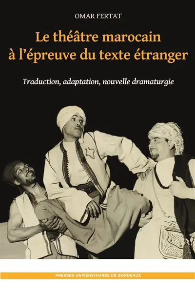 Le théâtre marocain à l'épreuve du texte étranger : traduction, adaptation, nouvelle dramaturgie