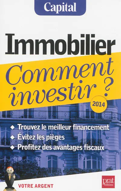 Immobilier, comment investir ? : trouvez le meilleur financement, évitez les pièges, profitez des avantages fiscaux : 2014
