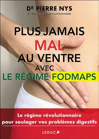Plus jamais mal au ventre avec le régime fodmaps : le régime révolutionnaire pour soulager vos problèmes digestifs
