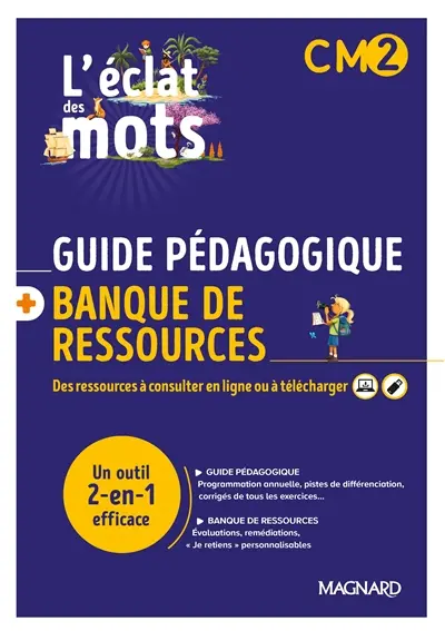 L'éclat des mots CM2 : guide pédagogique + banque de ressources : un outil 2-en-1 efficace
