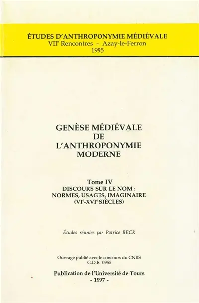 Genèse médiévale de l'anthroponymie moderne. Vol. 4. Discours sur le nom : normes, usages, imaginaire, VIe-XVIe siècles