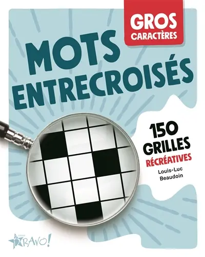 Gros caractères : Mots entrecroisés : 150 grilles récréatives