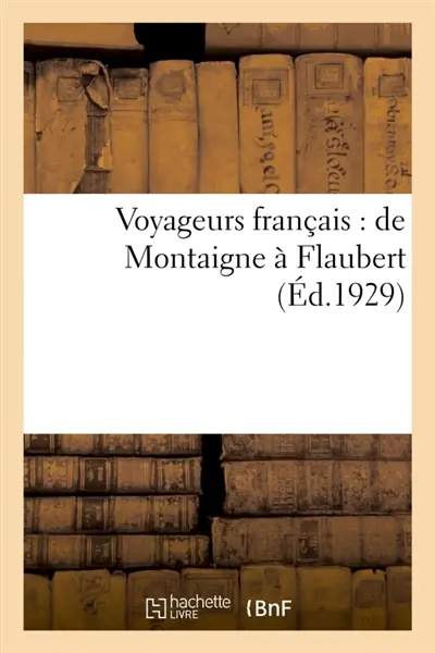 Voyageurs français : de Montaigne à Flaubert