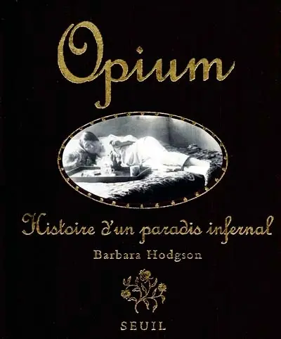 Opium : histoire d'un paradis infernal