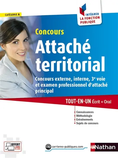 Concours attaché territorial : catégorie A : concours externe, interne, 3e voie et examen professionnel d'attaché principal, tout-en-un écrit + oral