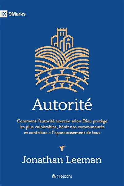 Autorité : comment l'autorité exercée selon Dieu protège les plus vulnérables, bénit nos communautés et contribue à l'épanouissement de tous
