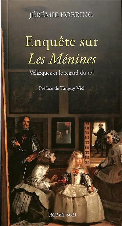 Enquête sur les Ménines : Velazquez et le regard du roi