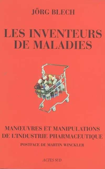 Les inventeurs de maladies : manoeuvres et manipulations de l'industrie pharmaceutique