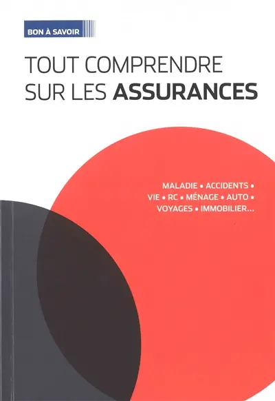 Tout comprendre sur les assurances : maladie, accidents, vie, RC, ménage, auto, voyages, immobilier...