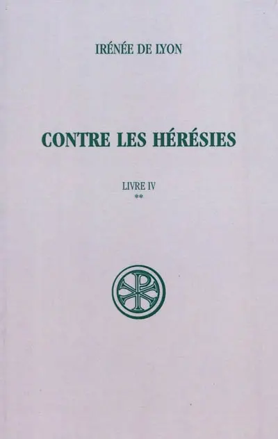 Contre les hérésies. Vol. 4-2. Texte et traduction