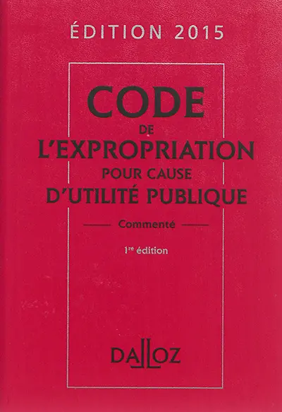 Code de l'expropriation pour cause d'utilité publique 2015 : commenté
