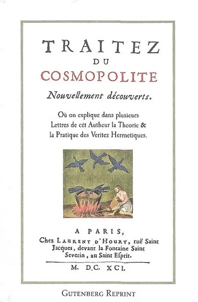 Traitez du Cosmopolite nouvellement découverts : où aprés avoir donné une idée d'une société de philosophes, on explique dans plusieurs lettres de cét autheur la theorie & la pratique des veritez hermetiques