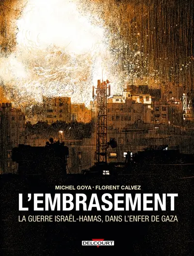 L'embrasement : la guerre Israël-Hamas, dans l'enfer de Gaza