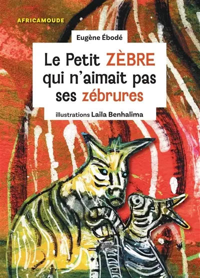 Le petit zèbre qui n'aimait pas les zébrures