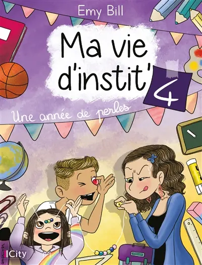 Ma vie d'instit'. Vol. 4. Une année de perles