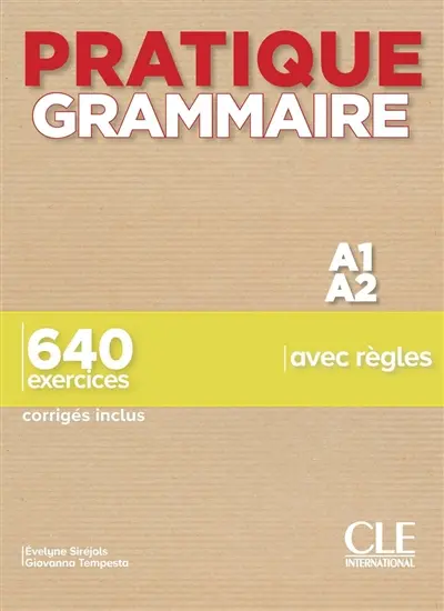 Pratique grammaire A1-A2 : 640 exercices avec règles : corrigés inclus
