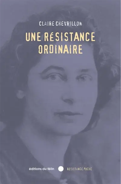 Une résistance ordinaire : septembre 1939-août 1944
