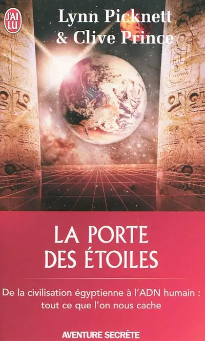 La porte des étoiles : mystères ou conspiration ? : de la civilisation égyptienne à l'ADN humain, tout ce qu'on nous cache