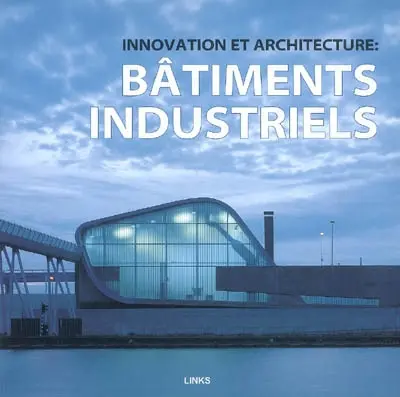 Innovation et architecture : bâtiments industriels