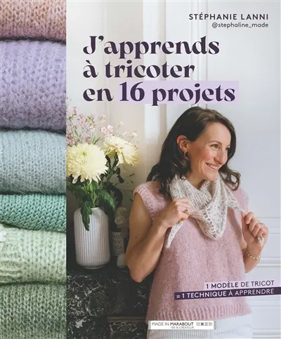 J'apprends à tricoter en 16 projets : 1 modèle de tricot = 1 technique à apprendre