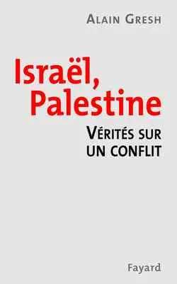 Israël, Palestine : la vérité sur un conflit
