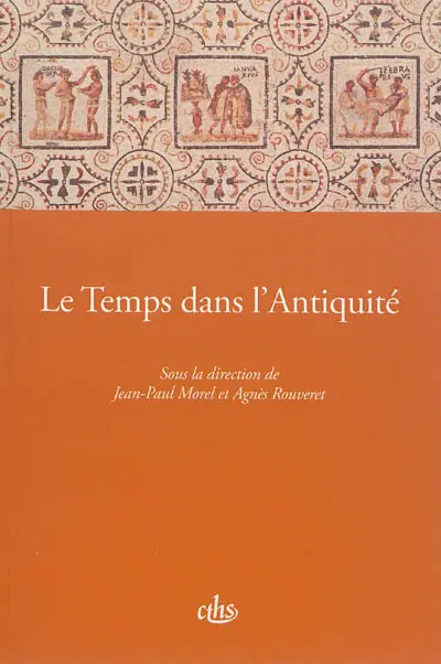 Le temps dans l'Antiquité : actes du CXXIXe Congrès national des Sociétés historiques et scientifiques, Le temps, Besançon, 2004