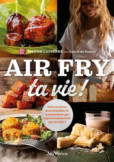 Air fry ta vie ! : des recettes gourmandes et inattendues qui impressionneront vos invités !
