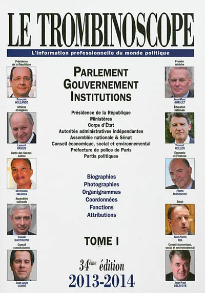 Le trombinoscope : l'information professionnelle du monde politique. Vol. 1. Parlement, gouvernement, institutions : présidence de la République, ministères, corps d'Etat, autorités administratives indépendantes... : biographies, photographies, organigrammes, coordonnées, fonctions, attributions