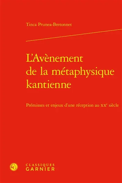 L'avènement de la métaphysique kantienne : prémisses et enjeux d'une réception au XXe siècle