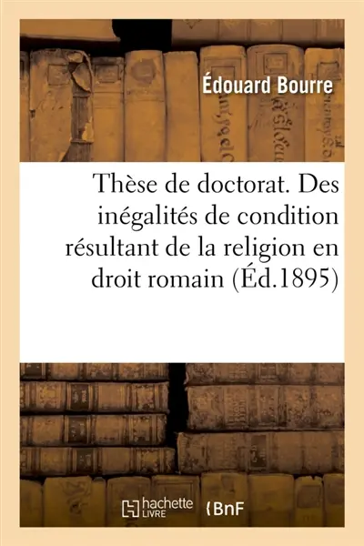 Thèse de doctorat. Des inégalités de condition résultant de la religion en droit romain : Le 19 décembre 1895