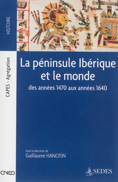 La péninsule ibérique et le monde : des années 1470 aux années 1640