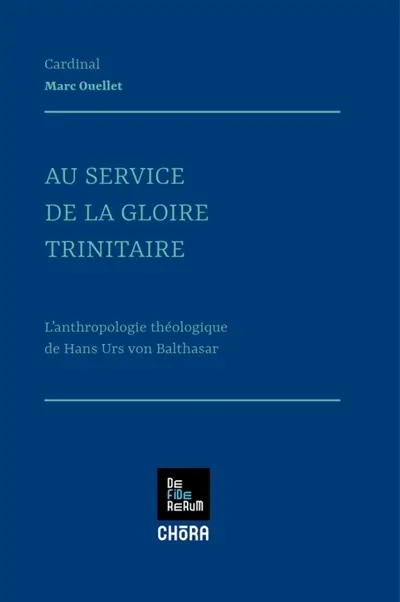 Au service de la gloire trinitaire : l'anthropologie théologique de Hans Urs von Balthasar