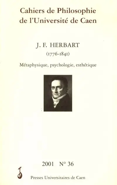 Cahiers de philosophie de l'Université de Caen, n° 36. Johann Friedrich Herbart : 1776-1841 : métaphysique, psychologie, esthétique