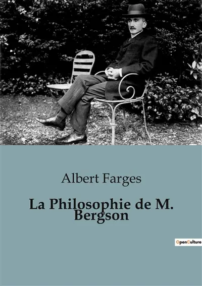 La Philosophie de M. Bergson : Une critique de la philosophie de Bergson par Albert Farges