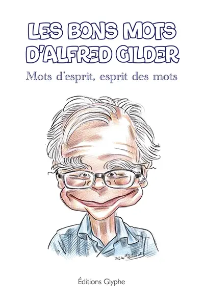 Les bons mots d'Alfred Gilder : mots d'esprit, esprit des mots