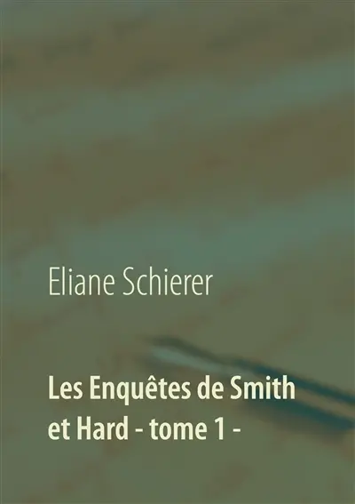 Les Enquêtes de Smith et Hard : tome 1