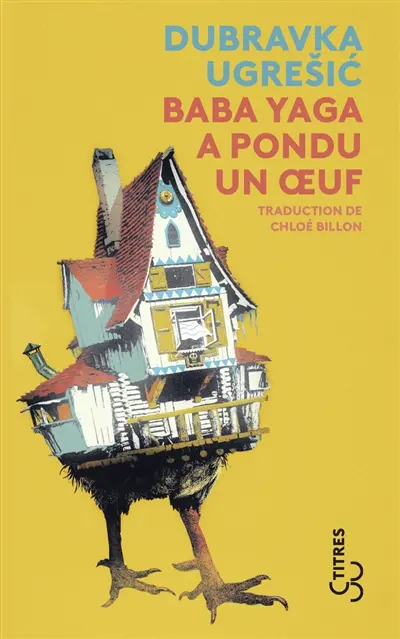 Baba Yaga a pondu un oeuf : le mythe de Baba Yaga