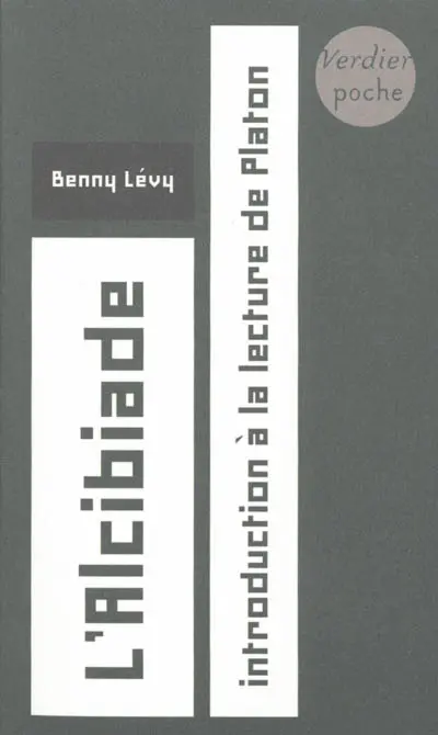 L'Alcibiade : introduction à la lecture de Platon : cours à l'université de Paris VII, 5 février 1996-20 mai 1996