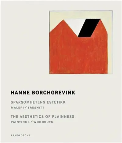 Hanne Borchgrevink The Aesthetics of Plainness Paintings Woodcuts