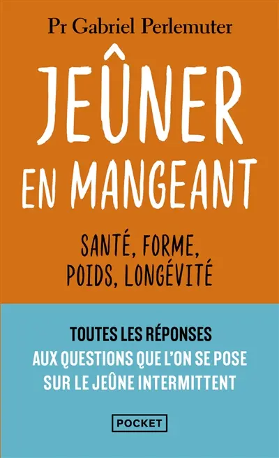 Jeûner en mangeant : santé, forme, poids, longévité
