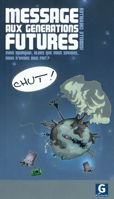 Message aux générations futures : mais pourquoi, alors que nous savions, nous n'avons rien fait