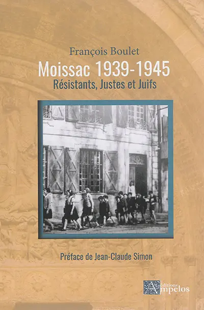 Moissac 1939-1945 : résistants, Justes et Juifs
