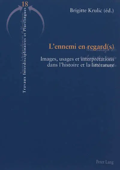 L'ennemi en regard(s) : images, usages et interprétations dans l'histoire et la littérature (France, Allemagne, Russie, XVIIIe-XXe siècles)