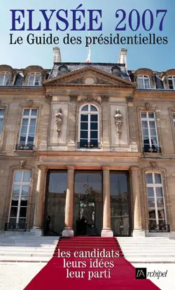 Elysée 2007 : le guide des présidentielles