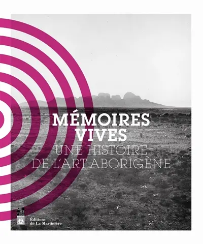 Mémoires vives : une histoire de l'art aborigène
