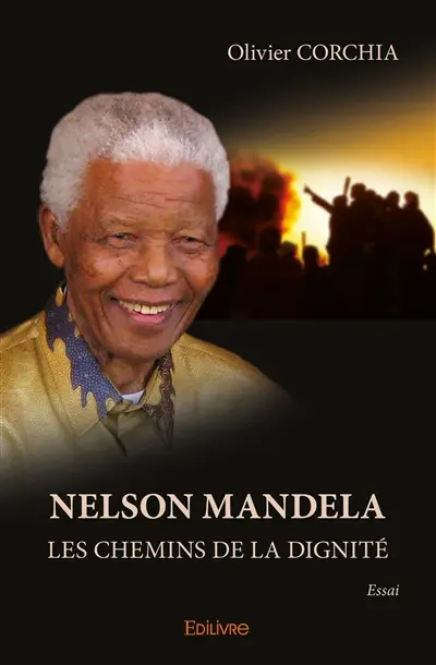 Nelson mandela : Les chemins de la dignité