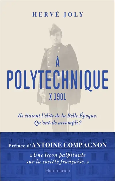A Polytechnique : X 1901 : enquête sur une promotion de polytechniciens de la Belle Epoque aux Trente Glorieuses