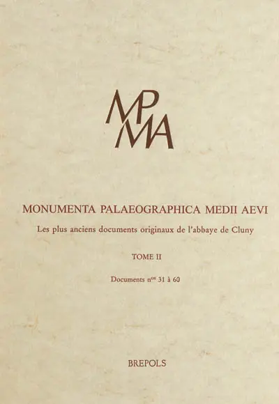 Les plus anciens documents originaux de l'abbaye de Cluny. Vol. 2. Documents numéros 31 à 60 : Paris, Bibliothèque nationale de France, collection de Bourgogne, vol. 77, numéros 33 à 61